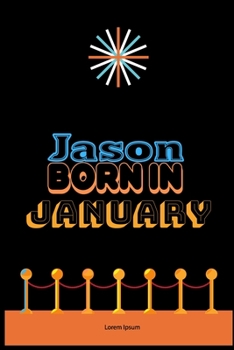 Paperback Jason Born In January: An Appreciation Gift - Gift for Men/Boys, Unique Present (Personalised Name Notebook For Men/Boys) Book