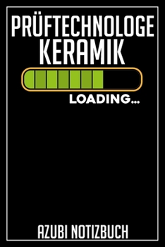Prüftechnologe Keramik Loading… Azubi Notizbuch: 120 Seiten Liniert im Format A5 (6x9 Zoll) mit Soft Cover Glänzend. (German Edition)