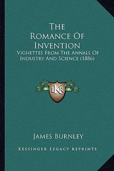 Paperback The Romance Of Invention: Vignettes From The Annals Of Industry And Science (1886) Book