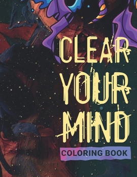 Paperback Clear your Mind Coloring book: Stress Relieving Designs to Color, Relax and Unwind (Coloring Books for Adults) IT GOES WITH A COFFEE TO Book