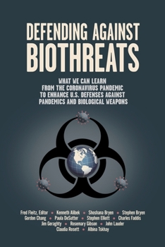 Paperback Defending Against Biothreats: What We Can Learn from the Coronavirus Pandemic to Enhance U.S. Defenses Against Pandemics and Biological Weapons Book