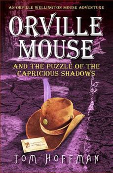 Orville Mouse and the Puzzle of the Capricious Shadows - Book #3 of the Orville Wellington Mouse
