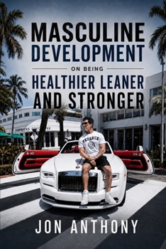 Paperback Masculine Development On Being Healthier, Leaner, and Stronger Book