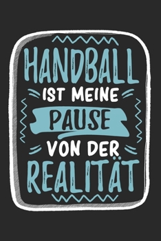 Handball Ist Meine Pause Von Der Realität: Cooles Lustiges Handball Notizbuch | Notizheft | Planer | Tagebuch | Journal - DIN A5 - 120 Karierte Seiten ... Handballfans (German Edition)