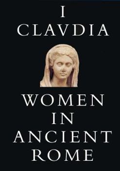 Paperback I, Claudia: Women in Ancient Rome Book