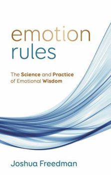 Emotion Rules: The Science and Practice of Emotional Wisdom