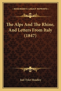 Paperback The Alps And The Rhine, And Letters From Italy (1847) Book