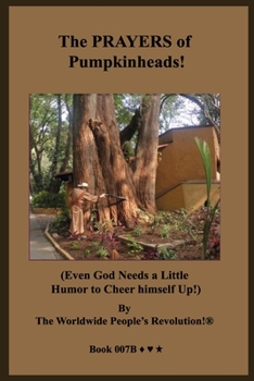 Paperback The PRAYERS of Pumpkinheads!: (Even God Needs a Little Humor to Cheer himself Up!) Book