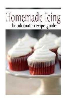 Paperback Homemade Icing: The Ultimate Recipe Guide Book