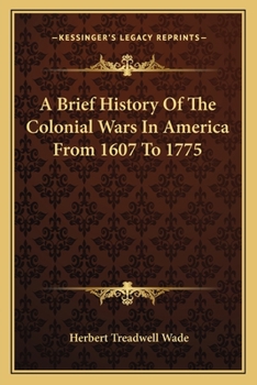 Paperback A Brief History Of The Colonial Wars In America From 1607 To 1775 Book