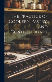 Hardcover The Practice of Cookery, Pastry, and Confectionary Book