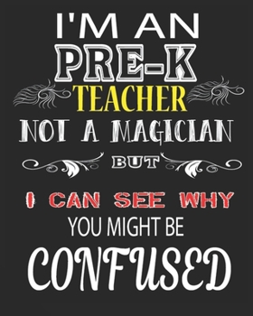 I'M AN PRE-K  TEACHER NOT A MAGICIAN BUT I CAN SEE WHY YOU MIGHT BE CONFUSED: Weekly and Monthly Teacher Planner | Academic Year Lesson Plan and Record Book  for Teachers)