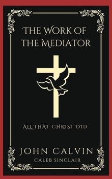 Hardcover The Work of the Mediator: All That Christ Did (Grapevine Press) Book