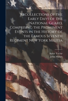 Paperback Recollections of the Early Days of the National Guard, Comprising the Prominent Events in the History of the Famous Seventh Regiment New York Militia Book