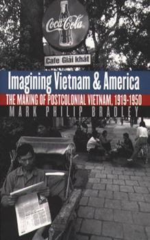 Paperback Imagining Vietnam and America: The Making of Postcolonial Vietnam, 1919-1950 Book