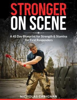 Hardcover Stronger On Scene: A 45 Day Blueprint for Strength & Stamina for First Responders Book