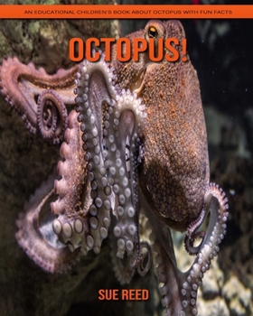 Octopus! An Educational Children's Book about Octopus with Fun Facts