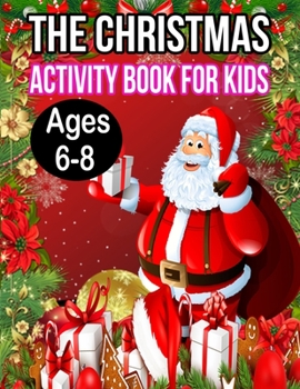 The Christmas Activity Book for Kids Ages 6-8: A Creative Holiday Fun and Activity work Book for kids Ages 6-8 with Brain Sharper Games Maze, ... Shadow matching, and Color By number Activity