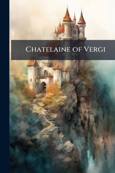 The Chatelaine of Vergi: A Romance of the XIIIth Century;