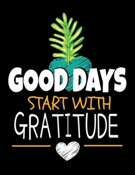 Good Days Start With Gratitude: Daily Planner 2020 : Planner For Time Management & Productivity