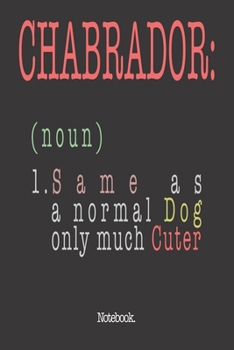 Chabrador (noun) 1. Same As A Normal Dog Only Much Cuter: Notebook