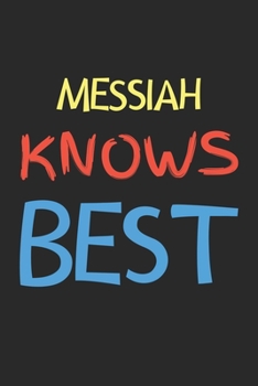 Messiah Knows Best: Lined Journal, 120 Pages, 6 x 9, Messiah Personalized Name Notebook Gift Idea, Black Matte Finish (Messiah Knows Best Journal)