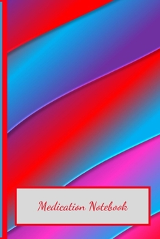 Daily Medication Notebook: Handy Reminder  Medication Notebook  for Patients, Family, and Caregivers