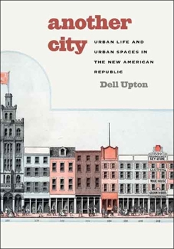 Hardcover Another City: Urban Life and Urban Spaces in the New American Republic Book