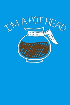 I'm a Pot Head: A Caffeine Addict's Ideal Dot Grid Journal