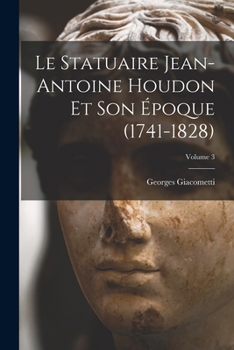Paperback Le statuaire Jean-Antoine Houdon et son époque (1741-1828); Volume 3 [French] Book