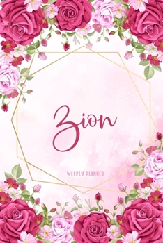 Zion Weekly Planner: Business Planners To Do List Organizer Academic Schedule Logbook Appointment Undated Personalized Personal Name Record Remember Notes Pink Floral Gift