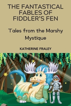 The Fantastical Fables of Fiddler's Fen: Tales from the Marshy Mystique