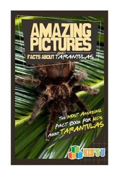 Paperback Amazing Pictures and Facts about Tarantulas: The Most Amazing Fact Book for Kids about Tarantulas Book