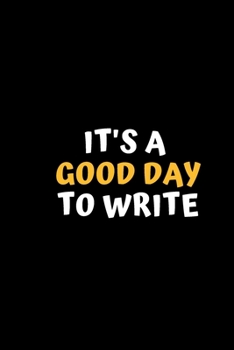 It's A Good Day To Write: Black Lined Notebook To Write In, Journal for Writers Taking Notes, Nice Motivational Gift