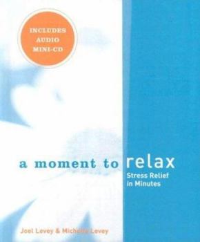 Hardcover A Moment to Relax: Stress Relief in Minutes [With Mini CD] Book