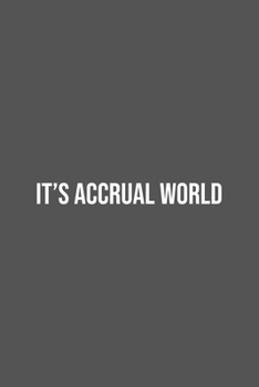 It's Accrual World.: Lined Notebook / Journal Gift, 100 Pages, 6x9, Soft Cover, Matte Finish