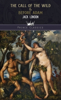 The Call of the Wild & Before Adam