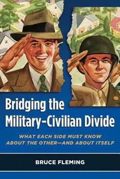 Hardcover Bridging the Military-Civilian Divide: What Each Side Must Know about the Other, and about Itself Book