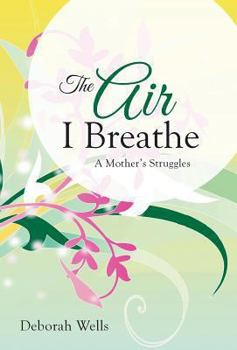 Hardcover The Air I Breathe: A Mother's Struggles Book