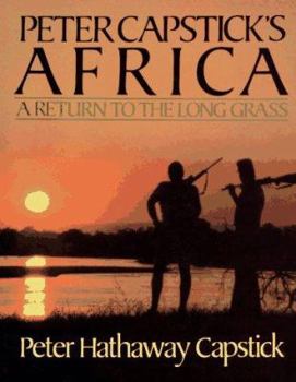 Hardcover Peter Capstick's Africa: A Return to the Long Grass Book