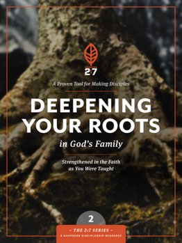 Deepening Your Roots in God's Family: A Course in Personal Discipleship to Strengthen Your Walk with God - Book #2 of the 2:7