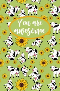 You Are Awesome, Cow Journal: Blank Lined Notebook To Write In, Cute Journal For Cow Lovers, Cow Themed Gifts For Teens & Adults.