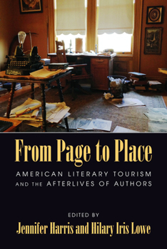 Paperback From Page to Place: American Literary Tourism and the Afterlives of Authors Book