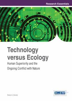 Hardcover Technology versus Ecology: Human Superiority and the Ongoing Conflict with Nature Book