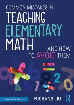 Paperback Common Mistakes in Teaching Elementary Math-And How to Avoid Them Book