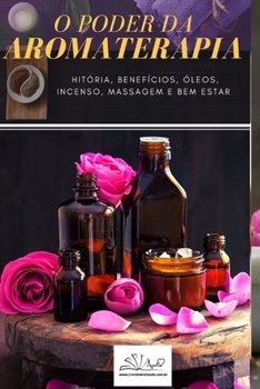 Paperback O Poder Da Aromaterapia: História, Benefícios, Óleos, Incenso, Massagem e Bem-Estar [Portuguese] Book