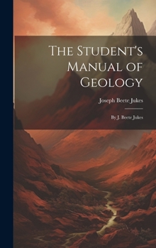 Hardcover The Student's Manual of Geology: By J. Beete Jukes Book