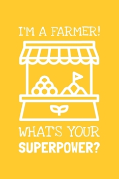 Paperback I'm A Farmer! What's Your Superpower?: Lined Journal, 100 Pages, 6 x 9, Blank Farmer Journal To Write In, Gift for Co-Workers, Colleagues, Boss, Frien Book