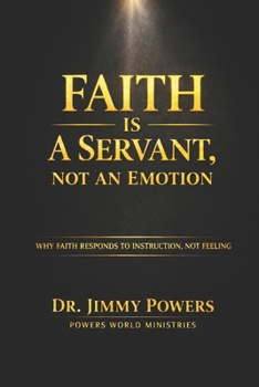 Paperback Faith Is a Servant, Not a Feeling: Stop Trying to Feel Faith. Learn How to Direct It. Book