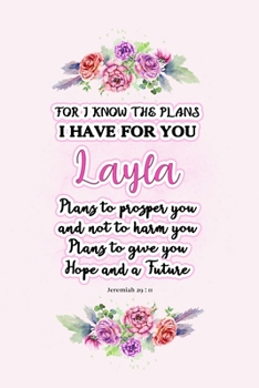 Paperback I know the plans I have for you Layla: Jeremiah 29:11 - Personalized Name notebook / Journal: Name gifts for girls and women: School College Graduatio Book